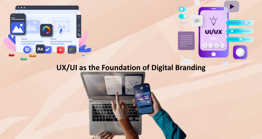 UX/UI as the Foundation of Digital Branding
