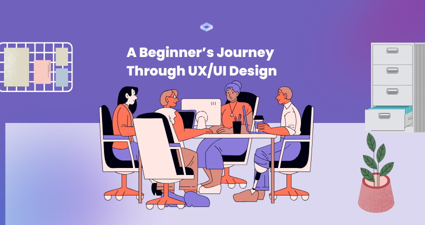A Beginner’s Journey Through UX/UI Design